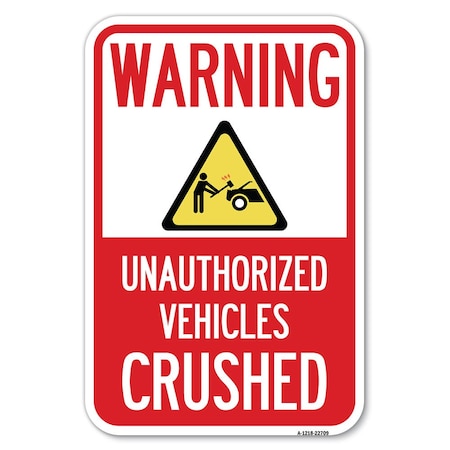 Warning Unauthorized Vehicles Crushed W Heavy-Gauge Aluminum Sign